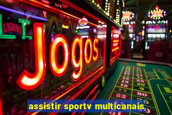 assistir sportv multicanais